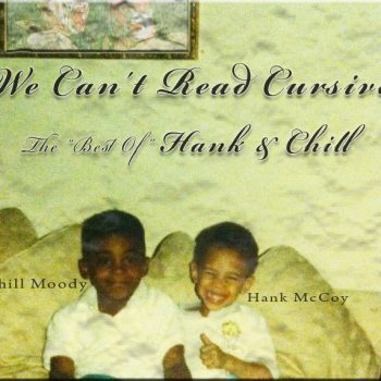Chill Moody and Hank McCoy release new mixtape; <em>We Can’t Read Cursive (The Best of Hank & Chill)</em>