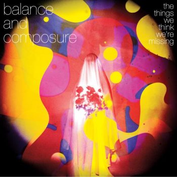 Unlocked: The Key&#8217;s review of <em>The Things We Think We&#8217;re Missing</em> by Balance and Composure