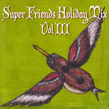 Super Friends Holiday Mix Vol. 3 is full of homemade holiday spirit