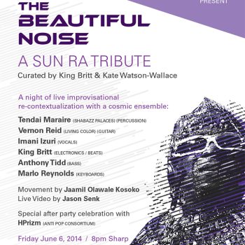 A tribute to Sun Ra, curated by King Britt and Kate Watson-Wallace featuring Vernon Reid and Tendai Maraire of Shabazz Palaces