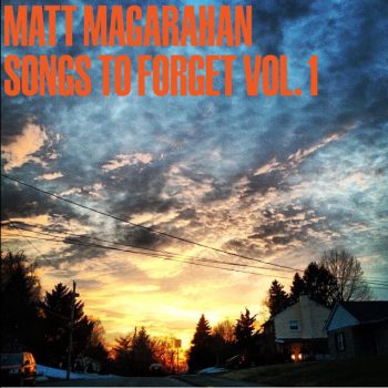 West Chester&#8217;s Matt Magarahan releases his debut EP <em>Songs to Forget Vol. 1</em>