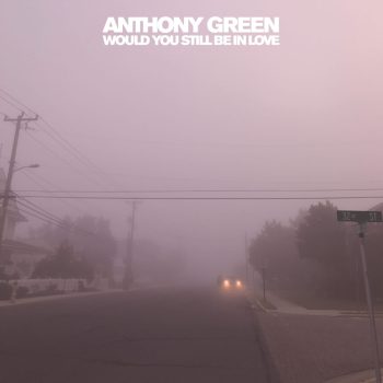 Anthony Green is wrestling with demons, and winning, on <em>Would You Still Be In Love</em>