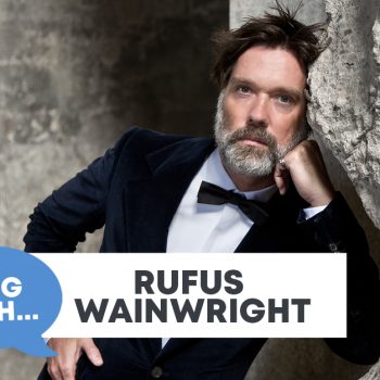 Checking In With&#8230; Rufus Wainwright