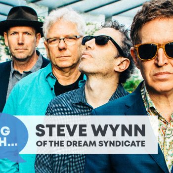 Checking In With&#8230; Steve Wynn of The Dream Syndicate