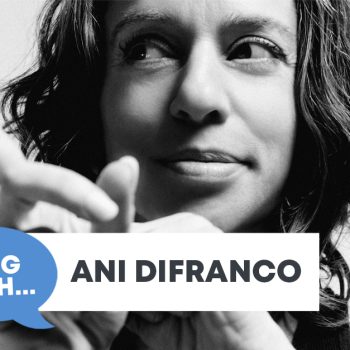 Checking In With&#8230; Ani DiFranco