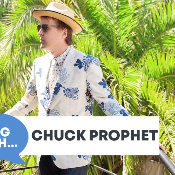 Checking In With&#8230; Chuck Prophet