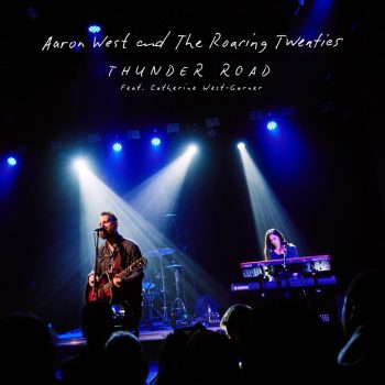 Aaron West and the Roaring Twenties release bonus cover of Springsteen&#8217;s &#8220;Thunder Road&#8221;