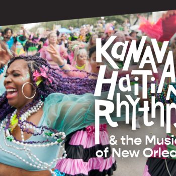 Introducing Kanaval: Haitian Rhythms <b>&#038;</b> the Music of New Orleans