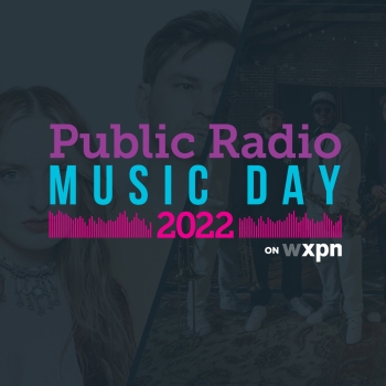 WXPN Celebrates Public Radio Music Day with live local performances and YOUR requests