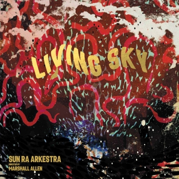 Sun Ra Arkestra&#8217;s &#8216;Living Sky&#8217; is the sound of history in motion