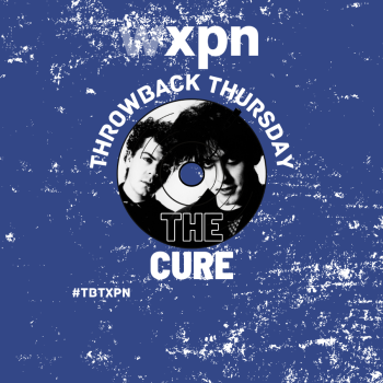 #TBTXPN Featured Artist: The Cure