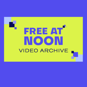 Watch the Free At Noon Video Archive