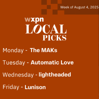 WXPN Local Picks – Week of August 4, 2025