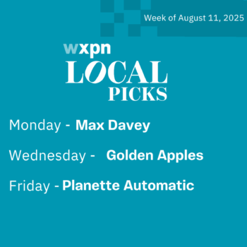 WXPN Local Picks – Week of August 11, 2025