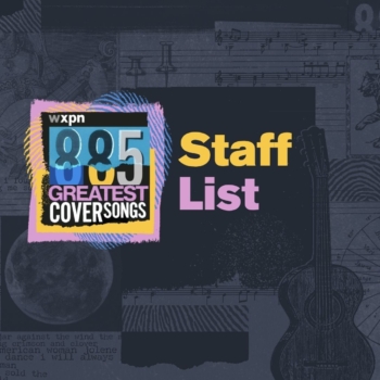WXPN Staff Share Their Top 10 Cover Songs for the 885 Countdown