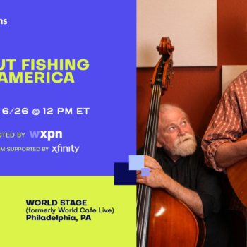 RSVP – WXPN Free At Noon: TROUT FISHING IN AMERICA