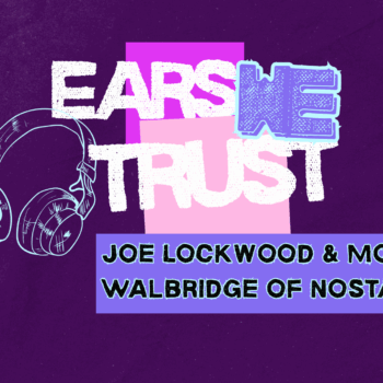Nostalgia’s Joe Lockwood & Morgan Walbridge keep it (mostly) local for Ears We Trust