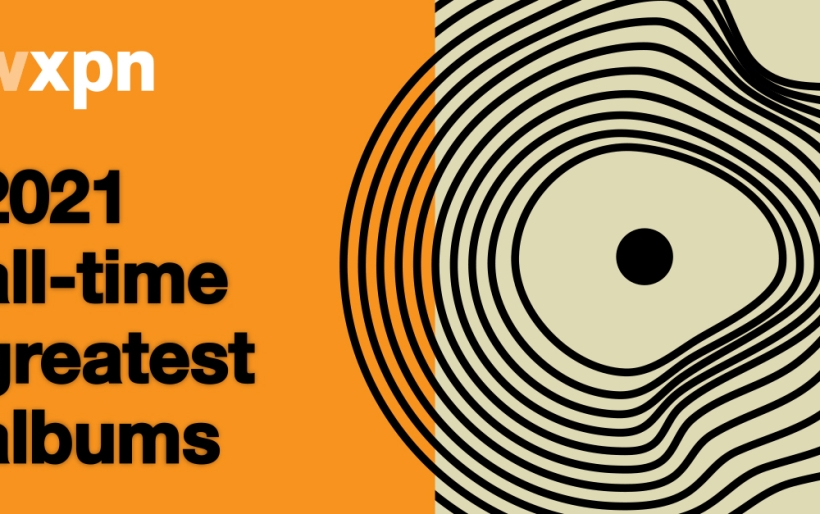 2021 All-Time Greatest Albums Countdown - WXPN | Vinyl At Heart